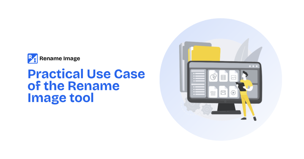 Practical Use Cases of Rename Image Tool Organize Images Easily